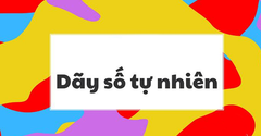  Số tự nhiên là gì? Sự khác nhau giữa số tự nhiên N và N* bạn nên biết 