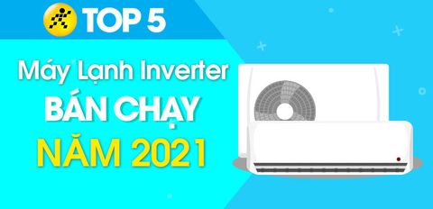 Top 5 máy lạnh Inverter bán chạy nhất năm 2021 tại Trung Tâm Bảo Hành