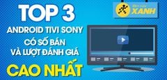  Top 3 Android Tivi OLED Sony 4K có số bán và lượt đánh giá cao nhất Trung Tâm Bảo Hành 