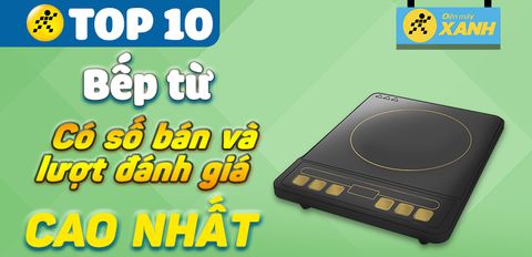 Top 10 bếp từ đơn có số bán và lượt đánh giá cao nhất Trung Tâm Bảo Hành