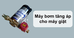  Máy bơm tăng áp là gì? Khi nào cần lắp bơm tăng áp cho máy giặt? 