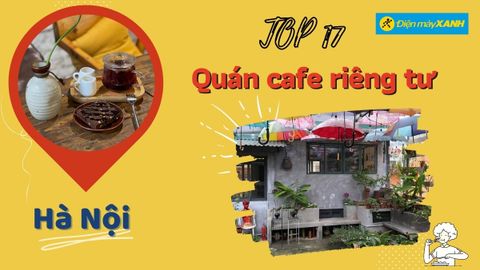 Top 17 quán cafe kín đáo ở Hà Nội không gian riêng tư hẹn hò ngày 20/10