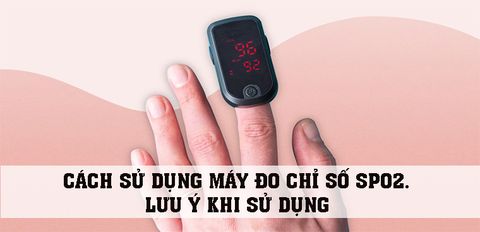Cách sử dụng máy đo chỉ số Spo2. 4 lưu ý khi sử dụng