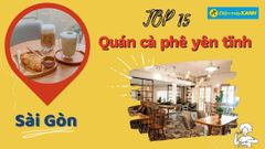  Top 15 quán cafe yên tĩnh học bài ở Sài Gòn cho bạn tập trung hiệu quả 