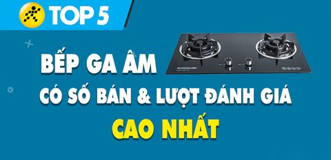Top 5 Bếp ga âm có số bán và lượt đánh giá cao nhất Trung Tâm Bảo Hành