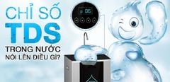  Chỉ số TDS trên máy lọc nước là gì? 