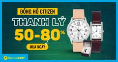  Thanh lý tồn kho - Top 8 đồng hồ Citizen giảm từ 50 - 80%, chính hãng giá ngon 