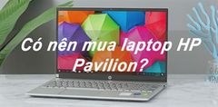  7 Lý Do Nên Mua Laptop Hp Pavilion. Các Mẫu Laptop Hp Pavilion Đáng Mua 2022 