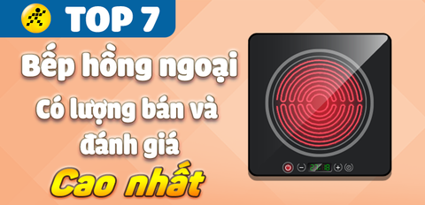 Top 7 Bếp hồng ngoại có số bán và lượt đánh giá cao nhất Điện máy XANH