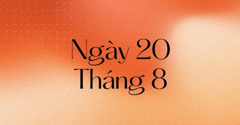 20/8 là ngày gì? Thuộc cung gì? Có sự kiện gì đặc biệt vào ngày này?