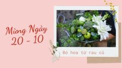 Cách bó hoa từ rau củ quả cực kì độc đáo tặng người thương nhân ngày 20-10 
