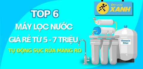 Top 6 máy lọc nước giá rẻ từ 4 - 7 triệu, tự động sục rửa màng lọc RO tiện lợi