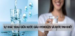  Sự khác nhau giữa nước ion kiềm giàu hydrogen và nước lọc tinh khiết 