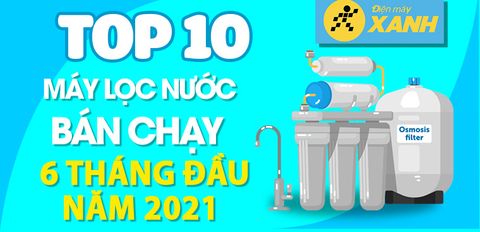 Top 10 Máy lọc nước R.O bán chạy nhất 6 tháng đầu năm 2021 tại Trung Tâm Bảo Hành