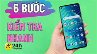 Tư vấn đến bạn cách kiểm tra điện thoại trước khi mua, 6 bước cực kì đơn giản để có được một 'chiếc dế yêu' sử dụng lâu dài