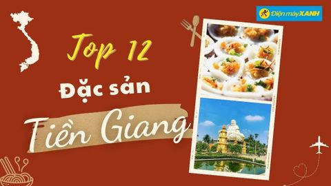 Top 12 món ăn đặc sản Tiền Giang ngon nổi tiếng kèm địa chỉ ăn cụ thể