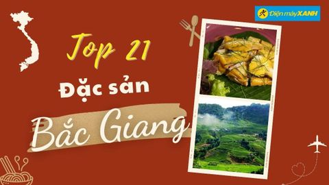 Top 21 món ăn đặc sản Bắc Giang, đặc sản mua làm quà nổi tiếng ngon tuyệt