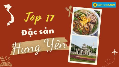 Top 17 món ăn đặc sản Hưng Yên, mua làm quà nổi tiếng nên thử qua