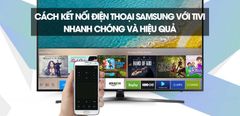  Cách kết nối điện thoại Samsung với tivi nhanh chóng và hiệu quả 