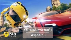  Cấu hình tối thiểu chơi Asphalt 8 mới nhất cho iOS, Android và Windows, tín đồ đua xe không nên bỏ lỡ 