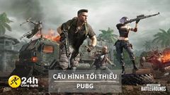  Cấu hình tối thiểu chơi PUBG (PlayerUnknown's Battlegrounds) mới nhất: Cần Intel i5 trở lên, RAM 8GB... 