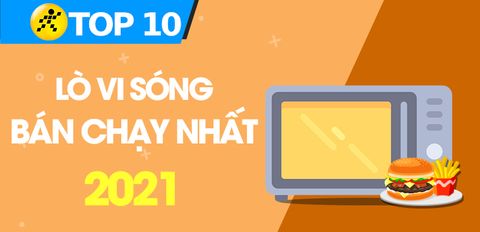 Top 10 lò vi sóng bán chạy nhất năm 2021 tại Trung Tâm Bảo Hành