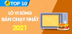  Top 10 lò vi sóng bán chạy nhất năm 2021 tại Trung Tâm Bảo Hành 