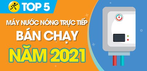 Top 5 máy nước nóng trực tiếp bán chạy nhất năm 2021 tại Trung Tâm Bảo Hành