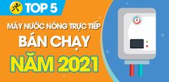  Top 5 máy nước nóng trực tiếp bán chạy nhất năm 2021 tại Trung Tâm Bảo Hành 