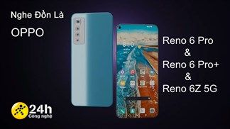 Nghe Đồn Là: OPPO Reno 6Z 5G sẽ ra mắt chung với OPPO Reno 6 Pro và OPPO Reno 6 Pro+ (liên tục cập nhật)
