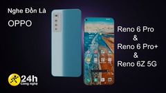  Nghe Đồn Là: OPPO Reno 6Z 5G sẽ ra mắt chung với OPPO Reno 6 Pro và OPPO Reno 6 Pro+ (liên tục cập nhật) 