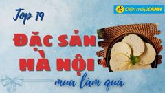  Top 19 đặc sản Hà Nội mua về làm quà biếu, tặng nổi tiếng trứ danh nên thử 