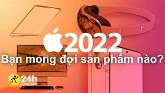 Bạn mong đợi sản phẩm nào của Apple sẽ ra mắt trong năm 2022: iPhone 14, iOS 16, Apple Watch Series 8 hay...?