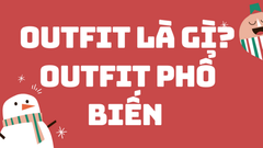  Outfit là gì? Những kiểu Outfit thời trang phổ biến, thịnh hành hiện nay 