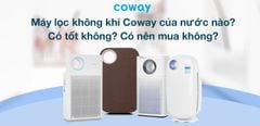  Máy lọc không khí Coway của nước nào? Có tốt không? Có nên mua không? 