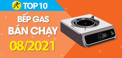 Top 10 bếp ga bán chạy nhất tháng 8/2021 tại Trung Tâm Bảo Hành