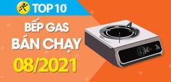  Top 10 bếp ga bán chạy nhất tháng 8/2021 tại Trung Tâm Bảo Hành 