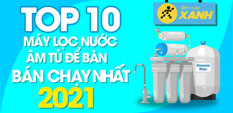 Top 10 máy lọc nước âm tủ để bàn bán chạy nhất 2021 tại Trung Tâm Bảo Hành