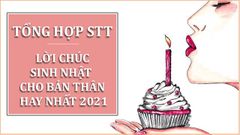  Tổng hợp Stt, lời chúc mừng sinh nhật cho bản thân hay nhất 2021 
