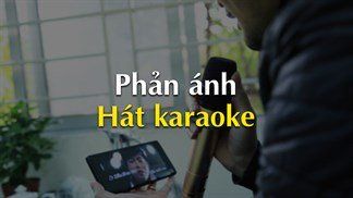 Tuyệt chiêu dùng điện thoại thông minh của bạn để phản ánh khi bị ảnh hưởng bởi những địa điểm hát karaoke
