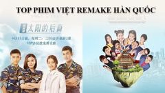  Top 5 phim truyền hình Việt remake từ phiên bản Hàn Quốc 