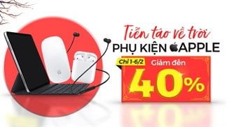 Tiễn ông Táo về trời, hàng loạt phụ kiện nhà 'Táo' cũng đại hạ giá lên đến 40%, cùng làm mới phụ kiện đón Tết nào