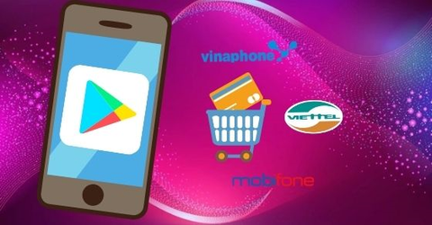 Cách đăng ký, thanh toán Google Play bằng Viettel, VinaPhone, MobiFone