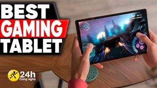 TOP 4 máy tính bảng chơi game tốt nhất với hiệu năng khủng, pin trâu cùng màn hình lớn, 'chiến hữu' của các game thủ đây rồi!
