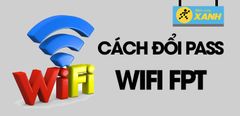  Cách đổi pass WiFi FPT trên điện thoại mới nhất 2021 