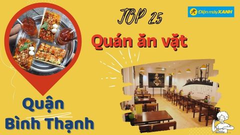 Top 25 quán ăn vặt Bình Thạnh ngon bổ rẻ chất lượng nổi tiếng nhất nên thử