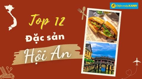 Top 12 món ăn đặc sản Hội An nổi tiếng thơm ngon bạn nhớ thưởng thức