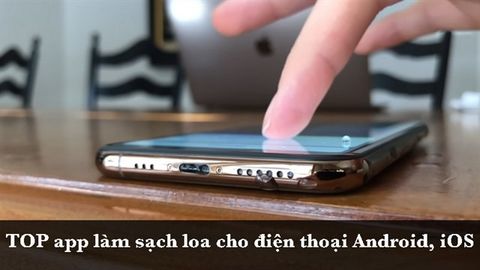 TOP 5 app làm sạch loa cho điện thoại Android, iOS tốt nhất hiện nay