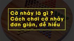  Cờ nhảy là gì ? Cách chơi cờ nhảy đơn giản, dễ hiểu. 