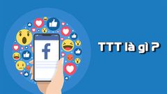  TTT là gì? TTT trên Facebook có nghĩa là gì? 
